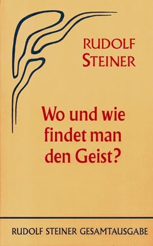 Wo und wie findet man den Geist?: Achtzehn öffentliche Vorträge, Berlin 1908/1909 (Rudolf Steiner Gesamtausgabe: Schriften und Vorträge)